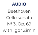 AUDIO Beethoven  Cello sonata  № 3, Op. 69 with Igor Zimin