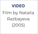 VIDEO Film by Natalia Razbayeva  (2005)