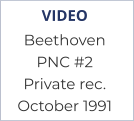 VIDEO Beethoven PNC #2Private rec.October 1991