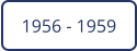 1956 - 1959